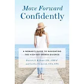 Move Forward Confidently: A Woman’’s Guide to Navigating the High-Net-Worth Divorce