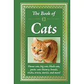 The Book of Cats: House Cats, Big Cats, Black Cats, Poetic Cats: History, Breeds, Tricks, Trivia, Stories, and More!