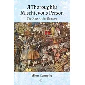 Thoroughly Mischievous Person: The Other Arthur Ransome