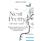 The Nest Pretty Lifestyle Guide: Making Small Choices Every Day That Add Up to a Beautiful Life!