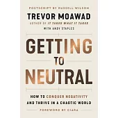 Getting to Neutral: How to Survive and Thrive in a Chaotic World