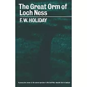 The Great Orm of Loch Ness: A Practical Inquiry Into the Nature and Habits of Water-Monsters