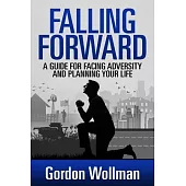 Falling Forward: A Guide for Facing Adversity and Planning Your Life