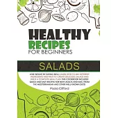 Healthy Recipes for Beginners Salads: Lose weight by eating well! Learn how to mix different ingredients and fruit to create delicious salads and buil