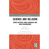 Science and Religion: Edwin Salpeter, Owen Gingerich and John Polkinghorne