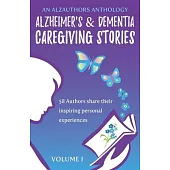 Alzheimer’’s and Dementia Caregiving Stories: 58 Authors Share Their Inspiring Personal Experiences