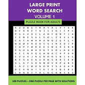 Large Print Word Search Puzzle Book For Adults Volume 1: 100 Puzzles: One Puzzle Per Page With Solutions