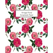 Vintage Floral Scrapbook Paper: 20 Sheets: Single-Sided Decorative Flower Patterned Paper For Junk Journals, Scrapbooks
