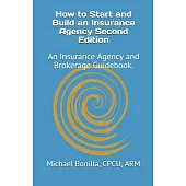 How to Start and Build an Insurance Agency. Edition 2: An Insurance Agency and Brokerage Guidebook.