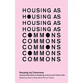 Housing as Commons: Housing Alternatives as Response to the Current Urban Crisis