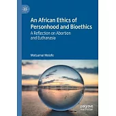 An African Ethics of Personhood and Bioethics: A Reflection on Abortion and Euthanasia