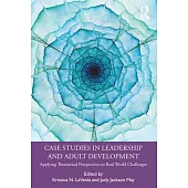 Case Studies in Leadership and Adult Development: Applying Theoretical Perspectives to Real World Challenges