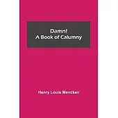 Damn! A Book of Calumny