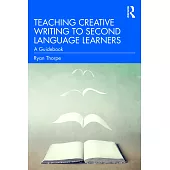 Teaching Creative Writing to Second Language Learners: A Guidebook