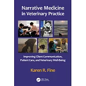 Narrative Medicine in Veterinary Practice: Improving Client Communication, Patient Care, and Veterinary Well-Being