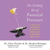 The Unlikely Art of Parental Pressure: A Positive Approach to Pushing Your Child to Be Their Best Self