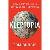 Kleptopia: How Dirty Money Is Conquering the World