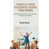 Parental Stress Management During Toddlerhood: Tackle Behavioral Issues and Tantrums Trough Fun and Play