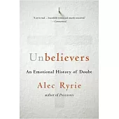 Unbelievers: An Emotional History of Doubt