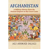 Afghanistan: A Military History from the Ancient Empires to the Great Game