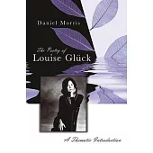 The Poetry of Louise Glück, 1: A Thematic Introduction