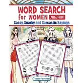 Word Search for Women - Sassy, Snarky and Sarcastic Sayings: Large print activity book for strong assertive women who don’t take no sass - they only g