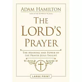 The Lord’’s Prayer [Large Print]: The Meaning and Power of the Prayer Jesus Taught