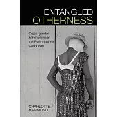 Entangled Otherness: Cross-Gender Fabrications in the Francophone Caribbean