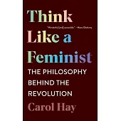 Think Like a Feminist: The Philosophy Behind the Revolution