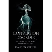 Conversion Disorder: Listening to the Body in Psychoanalysis