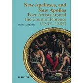 New Apelleses, and New Apollos: Poet-Artists Around the Court of Florence (1537-1587)