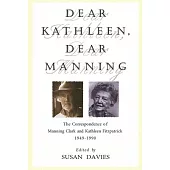 Dear Kathleen, Dear Manning: The Correspondence of Manning Clark and Kathleen Fitzpatrick 1949-1990