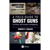 A Field Guide to Ghost Guns: For Police and Forensic Investigators