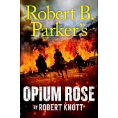 Robert B. Parker’’s Opium Rose