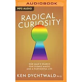 Radical Curiosity: One Man’’s Search for Cosmic Magic and a Purposeful Life