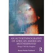 An Autoethnography of African-American Motherhood: Things I Tell My Daughter