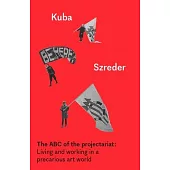 The ABC of the Projectariat: Living and Working in a Precarious Art World