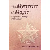 The Mysteries of Magic - A Digest of the Writings of Eliphas Levi