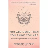 You Are More Than You Think You Are: Practical Enlightenment for Everyday Life