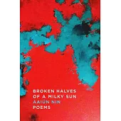 Broken Halves of a Milky Sun: Poems