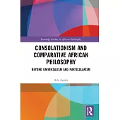 Consolationism and Comparative African Philosophy: Beyond Universalism and Particularism