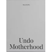 Undo Motherhood