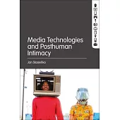 Media Technologies and Posthuman Intimacy