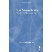 Fixing American Politics: Solutions for the Media Age