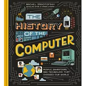 The History of the Computer: People, Inventions, and Technology That Changed Our World