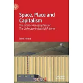Space, Place and Capitalism: The Literary Geographies of the Unknown Industrial Prisoner