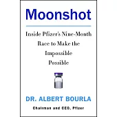 Moonshot: Inside Pfizer’s Nine-Month Race to Make the Impossible Possible