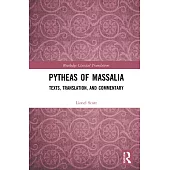 Pytheas of Massalia: Texts, Translation, and Commentary