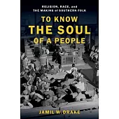 To Know the Soul of a People: Religion, Race, and the Making of Southern Folk