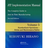 JIT Implementation Manual -- The Complete Guide to Just-In-Time Manufacturing: Volume 5 -- Standardized Operations -- Jidoka and Maintenance/Safety